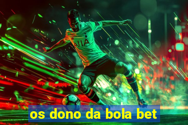 os dono da bola bet